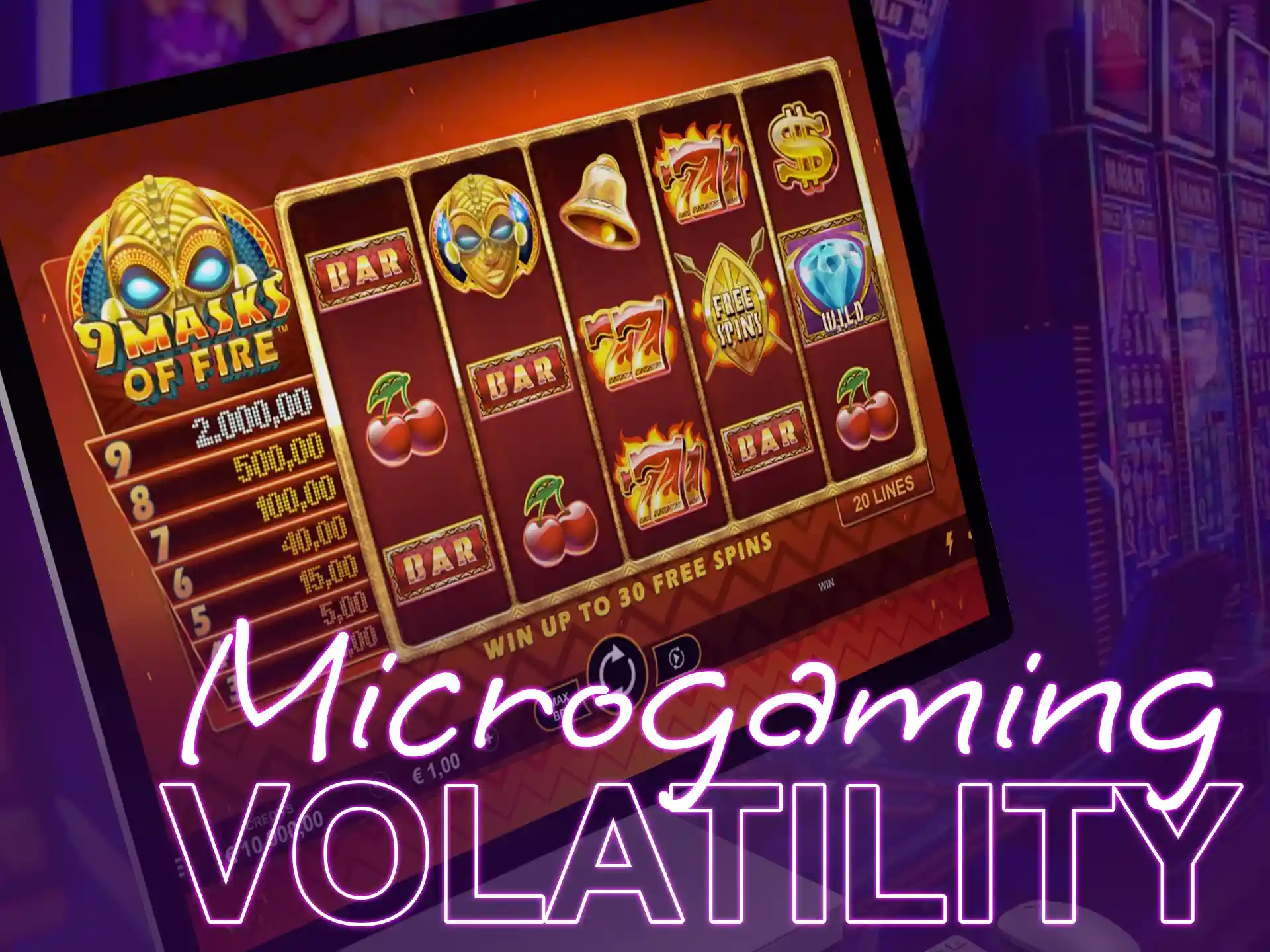 Microgaming's high volatility slots are 9 Masks of Fire and Immortal Romance.