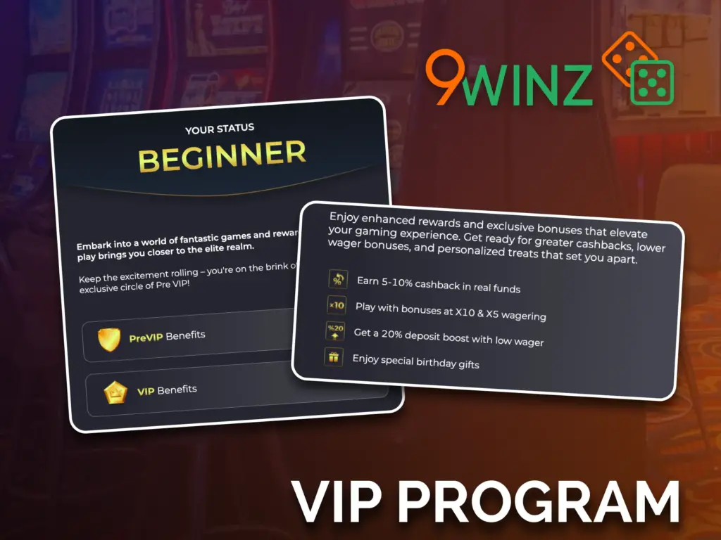 Join the 9winz VIP program, and get exclusive deposit bonuses.
